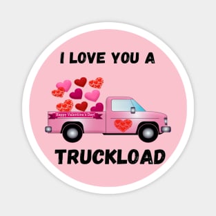 I LOVE YOU  A TRUCKLOAD VALENTINES DAY GIFT IDEA Magnet